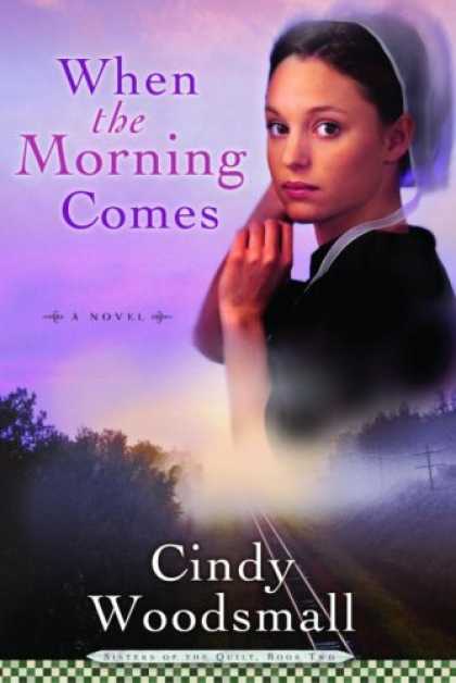 Bestsellers (2007) - When the Morning Comes (Sisters of the Quilt #2) by Cindy Woodsmall