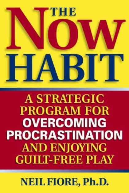 Bestsellers (2007) - The Now Habit: A Strategic Program for Overcoming Procrastination and Enjoying G