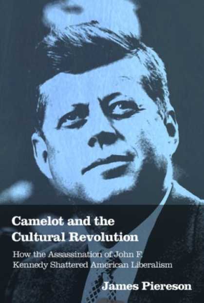 Bestsellers (2007) - Camelot and the Cultural Revolution: How the Assassination of John F. Kennedy Sh