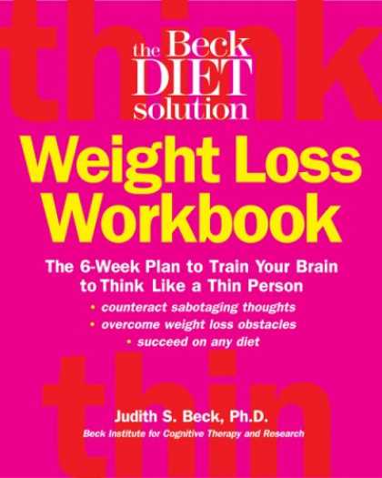 Bestsellers (2007) - Beck Diet Solution Weight Loss Workbook: The 6-week Plan to Train Your Brain to