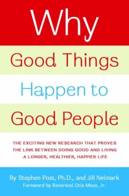 Bestsellers (2007) - Why Good Things Happen to Good People: The Exciting New Research that Proves the