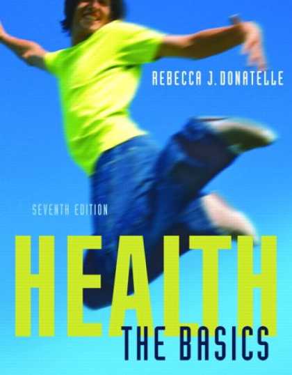 Bestsellers (2007) - Health: The Basics (7th Edition) (Donatelle Series) by Rebecca J. Donatelle