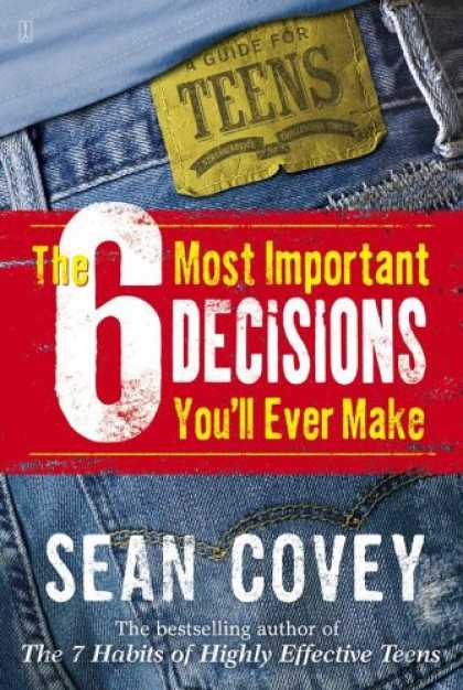 Bestsellers (2007) - The 6 Most Important Decisions You'll Ever Make: A Guide for Teens by Sean Covey