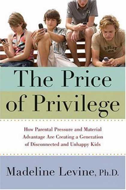 Bestsellers (2007) - The Price of Privilege: How Parental Pressure and Material Advantage Are Creatin