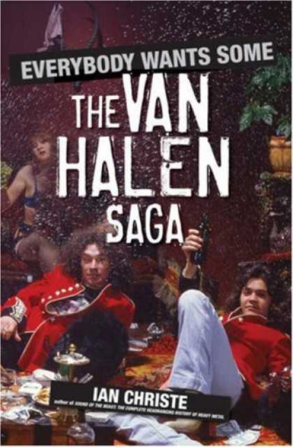 Bestsellers (2007) - Everybody Wants Some: The Van Halen Saga by Ian Christe