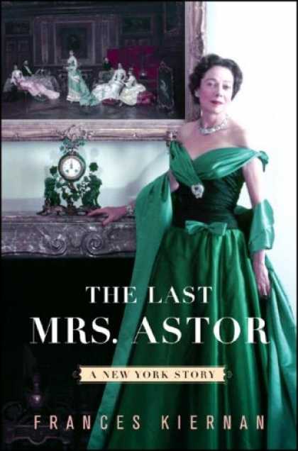 Bestsellers (2007) - The Last Mrs. Astor: A New York Story by Frances Kiernan