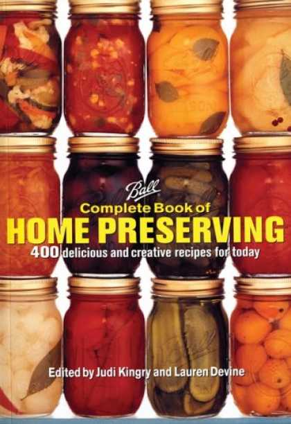 Bestsellers (2007) - Ball Complete Book of Home Preserving: 400 Delicious and Creative Recipes for To