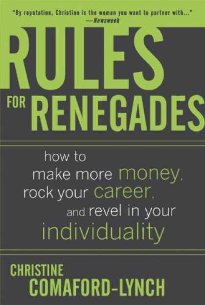 Bestsellers (2007) - Rules for Renegades: How to Make More Money, Rock Your Career, and Revel in Your