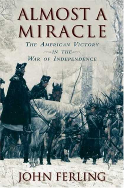 Bestsellers (2007) - Almost a Miracle: The American Victory in the War of Independence by John Ferlin