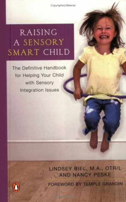 Bestsellers (2007) - Raising a Sensory Smart Child: The Definitive Handbook for Helping Your Child wi