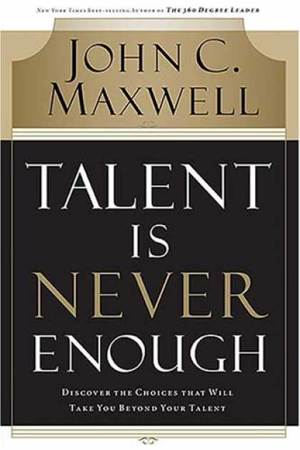 Bestsellers (2007) - Talent Is Never Enough: Discover the Choices That Will Take You Beyond Your Tale