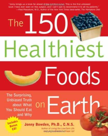 Bestsellers (2007) - The 150 Healthiest Foods on Earth: The Surprising, Unbiased Truth About What You