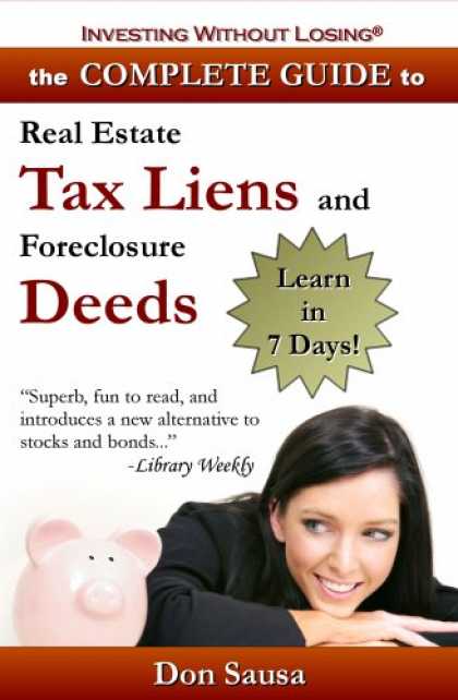Bestsellers (2007) - Complete Guide to Real Estate Tax Liens and Foreclosure Deeds: Learn in 7 Days-I