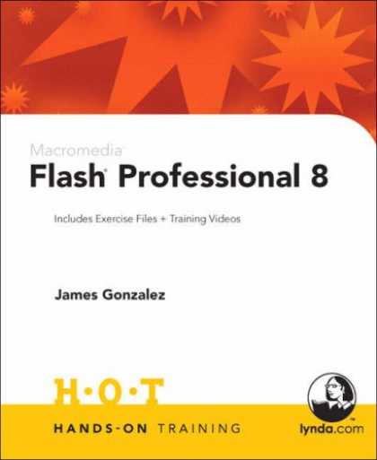 Bestsellers (2007) - Macromedia Flash Professional 8 Hands-On Training by James Gonzalez