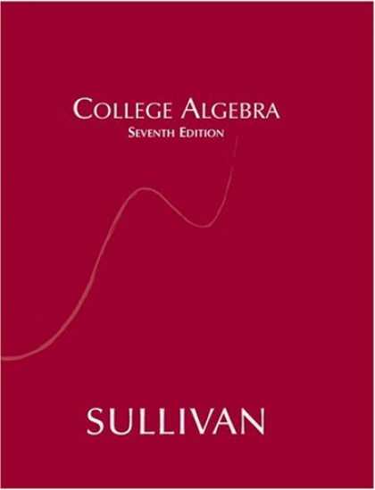 Bestsellers (2007) - College Algebra (7th Edition) by Michael Sullivan