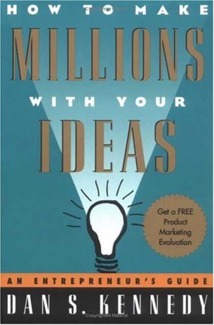 Bestsellers (2007) - How to Make Millions with Your Ideas: An Entrepreneur's Guide by Dan S. Kennedy