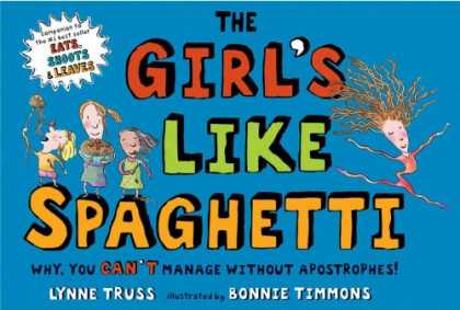 Bestsellers (2007) - The Girl's Like Spaghetti: Why, You Can't Manage without Apostrophes! by Lynne T