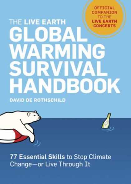 Bestsellers (2007) - The Live Earth Global Warming Survival Handbook: 77 Essential Skills To Stop Cli