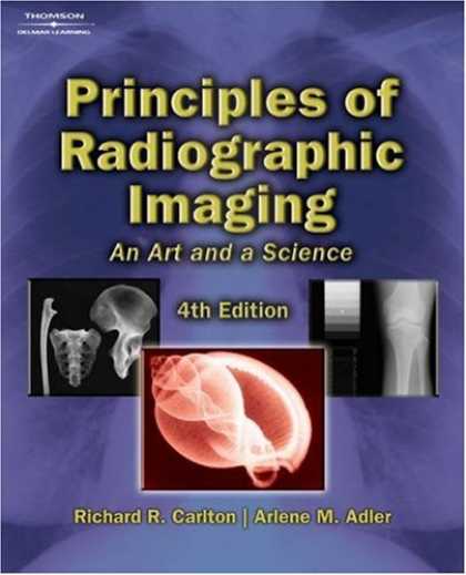 Bestsellers (2007) - Principles of Radiographic Imaging: An Art and a Science by Richard R. Carlton