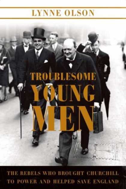 Bestsellers (2007) - Troublesome Young Men: The Rebels Who Brought Churchill to Power and Helped Save