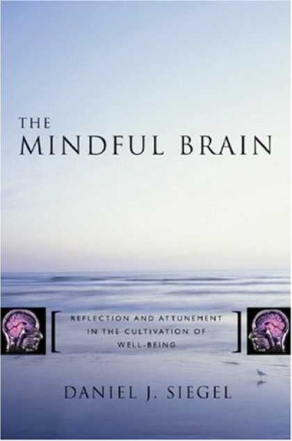 Bestsellers (2007) - The Mindful Brain: Reflection and Attunement in the Cultivation of Well-Being by