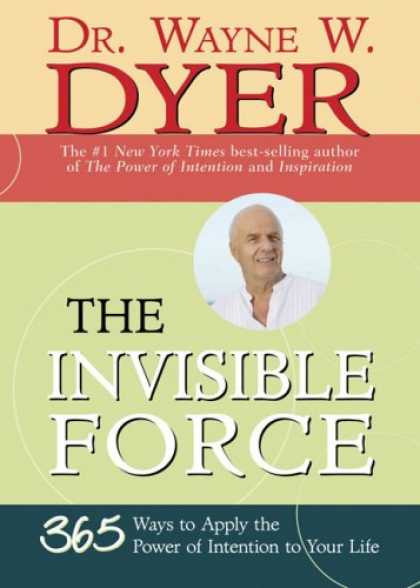 Bestsellers (2007) - The Invisible Force: 365 Ways to Apply the Power of Intention to Your Life by Wa