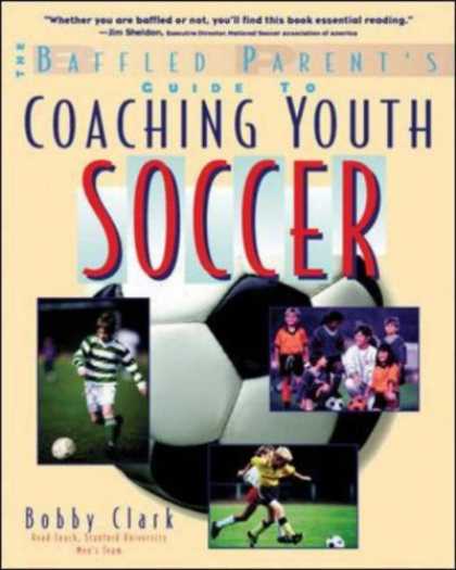 Bestsellers (2007) - Coaching Youth Soccer: A Baffled Parent's Guide by Bobby Clark