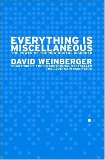 Bestsellers (2007) - Everything Is Miscellaneous: The Power of the New Digital Disorder by David Wein