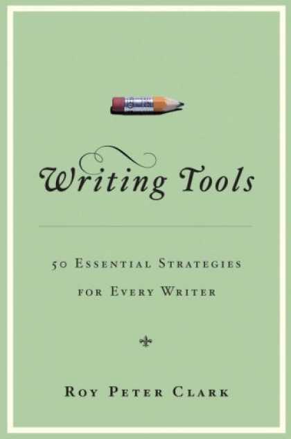 Bestsellers (2007) - Writing Tools: 50 Essential Strategies for Every Writer by Roy Peter Clark