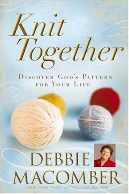 Bestsellers (2007) - Knit Together: Discover God's Pattern for Your Life by Debbie Macomber