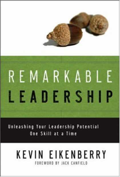 Bestsellers (2007) - Remarkable Leadership: Unleashing Your Leadership Potential One Skill at a Time