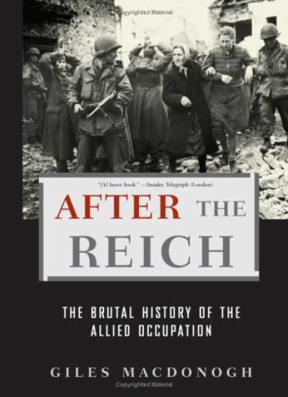 Bestsellers (2007) - After the Reich: The Brutal History of The Allied Occupation by Giles MacDonogh