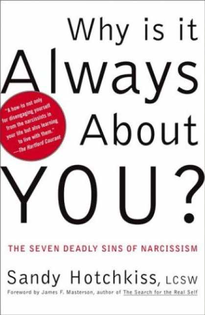 Bestsellers (2007) - Why Is It Always About You? : The Seven Deadly Sins of Narcissism by Sandy Hotch