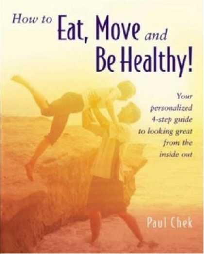 Bestsellers (2007) - How to Eat, Move and Be Healthy! by Paul Chek
