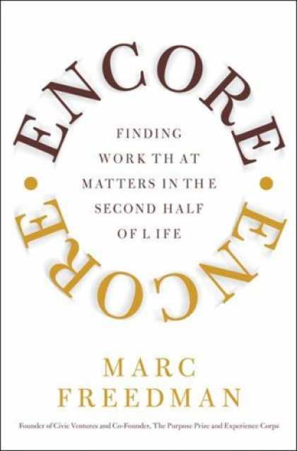 Bestsellers (2007) - Encore: Finding Work that Matters in the Second Half of Life by Marc Freedman