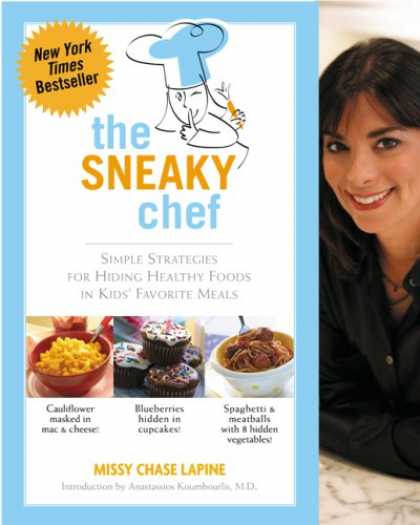 Bestsellers (2007) - The Sneaky Chef: Simple Strategies for Hiding Healthy Foods in Kids Favorite Mea