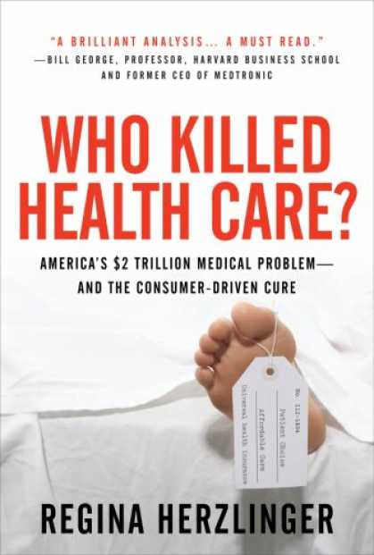 Bestsellers (2007) - Who Killed HealthCare?: America's $2 Trillion Medical Problem - and the Consumer