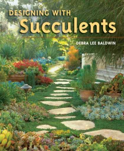 Bestsellers (2007) - Designing with Succulents by Debra Lee Baldwin
