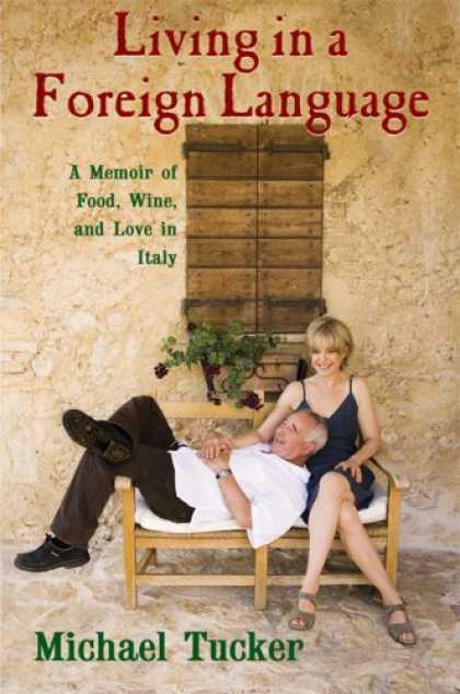 Bestsellers (2007) - Living in a Foreign Language: A Memoir of Food, Wine, and Love in Italy by Micha