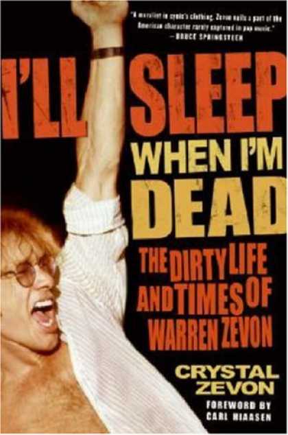 Bestsellers (2007) - I'll Sleep When I'm Dead: The Dirty Life and Times of Warren Zevon by Crystal Ze
