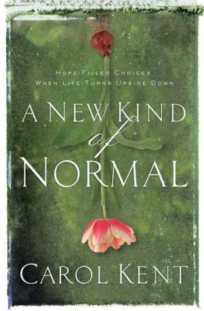 Bestsellers (2007) - A New Kind of Normal: Hope-Filled Choices When Life Turns Upside Down by Carol K