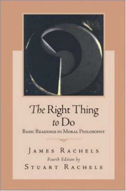 Bestsellers (2007) - The Right Thing To Do: Basic Readings in Moral Philosophy by James Rachels