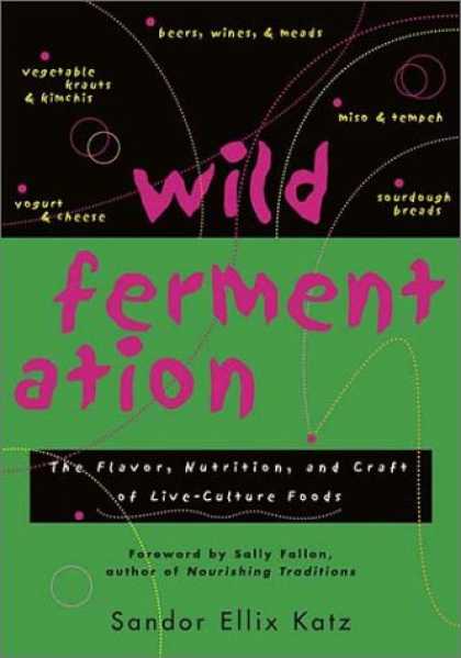Bestsellers (2007) - Wild Fermentation: The Flavor, Nutrition, and Craft of Live-Culture Foods by San