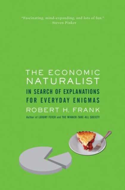 Bestsellers (2007) - The Economic Naturalist: In Search of Explanations for Everyday Enigmas by Rober