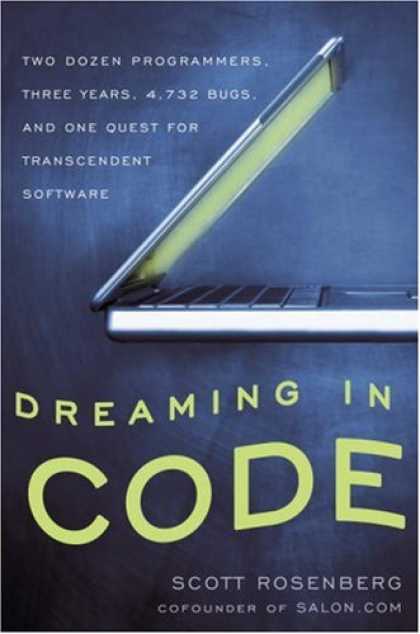 Bestsellers (2007) - Dreaming in Code: Two Dozen Programmers, Three Years, 4,732 Bugs, and One Quest
