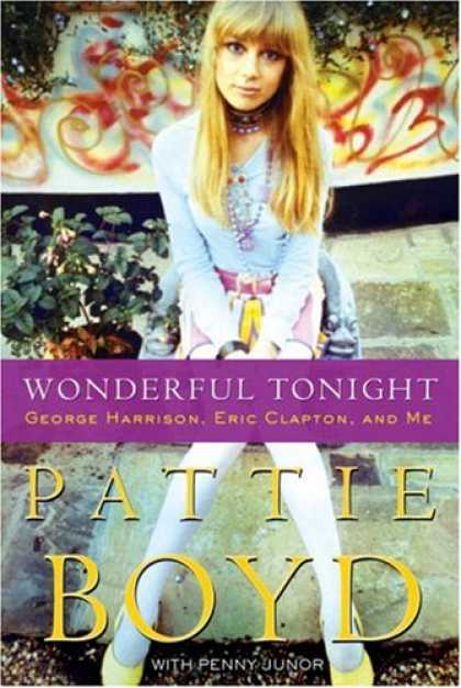Bestsellers (2007) - Wonderful Tonight: George Harrison, Eric Clapton, and Me by Pattie Boyd