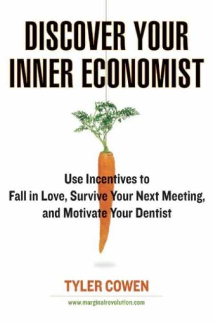 Bestsellers (2007) - Discover Your Inner Economist: Use Incentives to Fall in Love, Survive Your Next