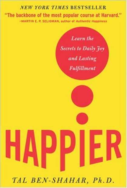 Bestsellers (2007) - Happier: Learn the Secrets to Daily Joy and Lasting Fulfillment by Tal Ben-Shaha