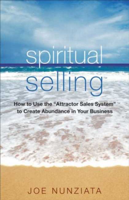 Bestsellers (2007) - Spiritual Selling: How to Use the Attractor Sales System to Create Abundance in