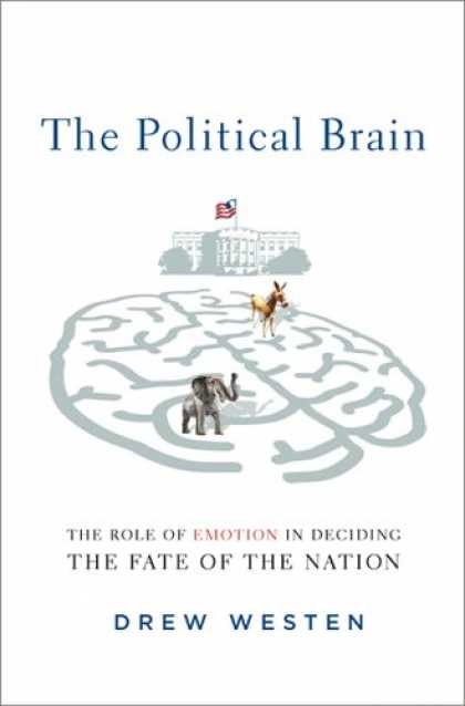 Bestsellers (2007) - The Political Brain: The Role of Emotion in Deciding the Fate of the Nation by D